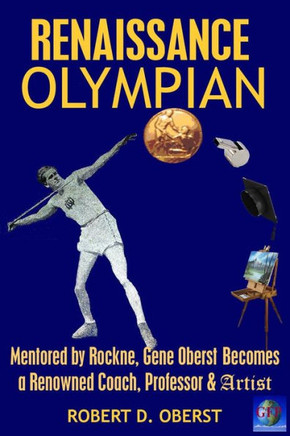 Renaissance Olympian : Mentored By Rockne, Gene Oberst Becomes A Renowned Coach, Professor And Artist