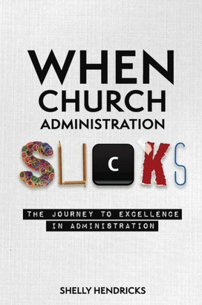 When Church Administration Sucks : The Journey To Excellence In Administration