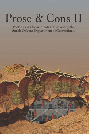Prose And Cons Ii : Inmates In Custody Of The South Dakota State Department Of Corrections