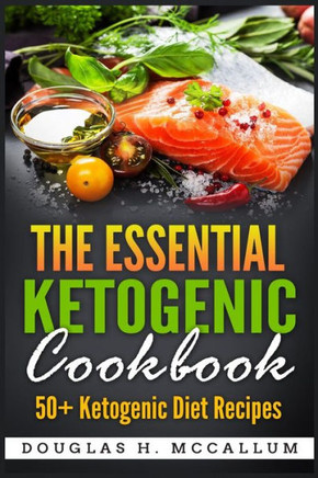 The Essential Ketogenic Diet Cookbook : 50+ Ketogenic Diet Recipes