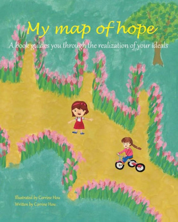 My Map Of Hope : A Book Guides You Through The Realization Of Your Ideals.