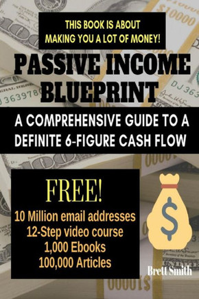Passive Income Blueprint : A Comprehensive Guide To A Definite 6-Figure Cash Flow (Seo, Clickbank, Affiliate Marketing, Adsense)