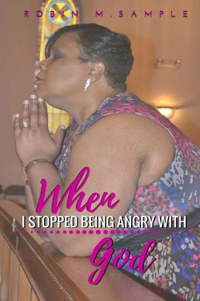 When I Stopped Being Angry With God
