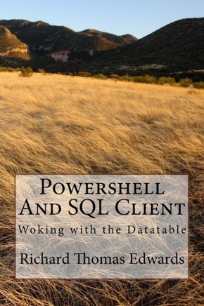 Powershell And Sql Client : Woking With The Datatable