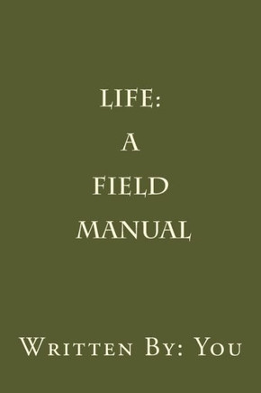 Life : A Field Manual