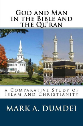 God and Man in the Bible and the Qu'ran: a Comparative Study of Islam and Christianity