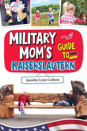 Military Mom'S Guide To Kaiserslautern : Black And White Version