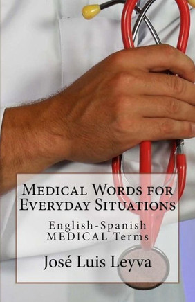 Medical Words For Everyday Situations : English-Spanish Medical Terms