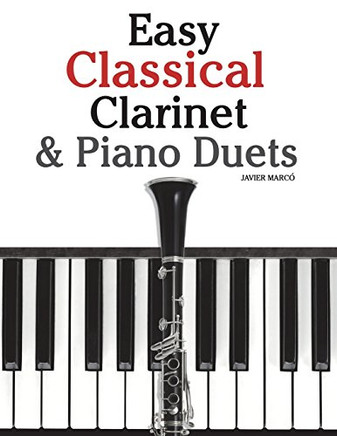 Easy Classical Clarinet & Piano Duets: Featuring music of Vivaldi, Mozart, Handel and other composers