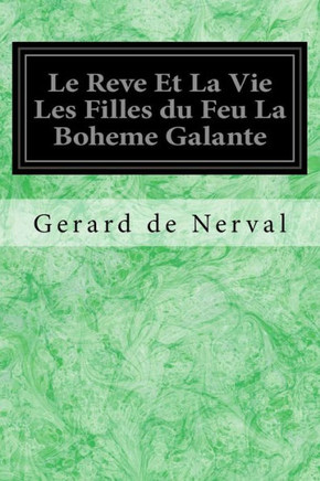 Le Reve Et La Vie Les Filles du Feu La Boheme Galante (French Edition)