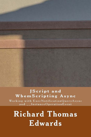 JScript and WbemScripting Async: Working with ExecNotificationQueryAsync and __InstanceOperationEvent