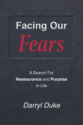 Facing Our Fears: A Search For Reassurance And Purpose In Life