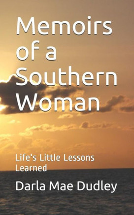 Memoirs Of A Southern Woman : Life'S Little Lessons Learned