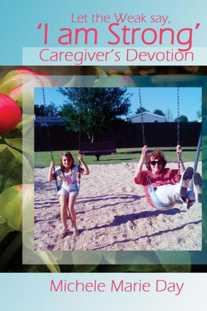 Let The Weak Say 'I Am Strong' : Caregiver'S Devotion For Families And Friends