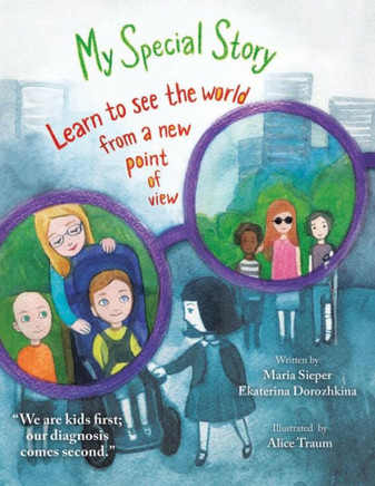 My Special Story : We Are Kids First; Our Diagnosis Comes Second. Look At This World Differently Through Alexs Eyes And Special Glasses.