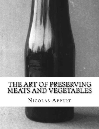 The Art Of Preserving Meats And Vegetables : The Art Of Preserving Animal And Vegetable Substances