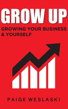 Grow Up: Growing Your Business and Yourself