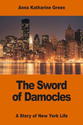 The Sword Of Damocles: A Story Of New York Life - 9781542756914