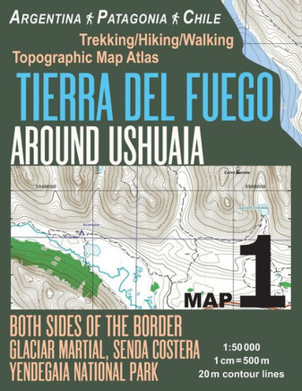 Tierra Del Fuego Around Ushuaia Map 1 Both Sides Of The Border Argentina Patagonia Chile Yendegaia National Park Trekking/Hiking/Walking Topographic Map Atlas 1:50000 : Trails And Walks Map