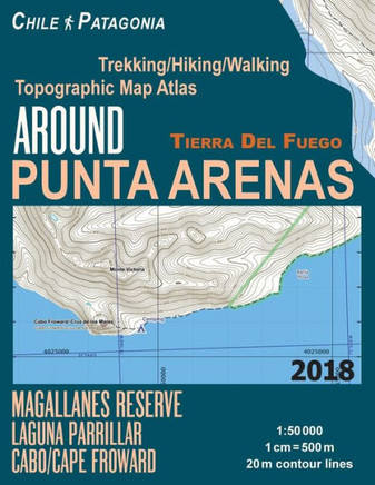 Around Punta Arenas Trekking/Hiking/Walking Topographic Map Atlas Tierra Del Fuego Chile Patagonia Magallanes Reserve Laguna Parrillar Cabo/Cape ... Guide Hiking Maps for Chile Patagonia)