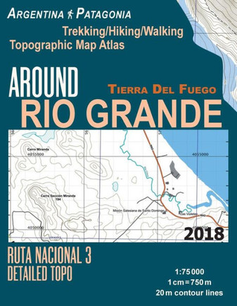 Around Rio Grande Tierra Del Fuego Trekking/Hiking/Walking Topographic Map Atlas Ruta Nacional 3 Detailed Topo Argentina Patagonia 1:75000: Trails & ... Guide Hiking Maps for Argentina Patagonia)