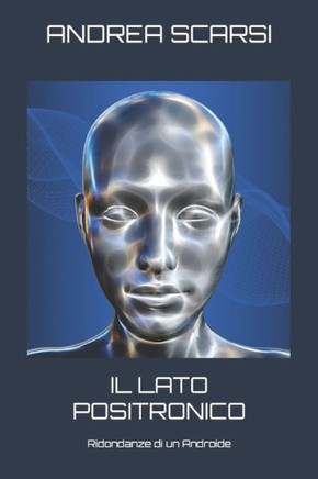 Il Lato Positronico: Ridondanze Di Un Androide (Italian Edition)