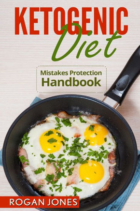 Ketogenic Diet: Mistakes Protection Handbook (Ketogenic Diet, Ketogenic Mistakes, Weight Loss, Weight Loss Diet, Low Fat) Ketogenic Diet: Mistakes Protection Handbook (Ketogenic Diet, Ketogenic Mistakes, Weight Loss, Weight Loss Diet, Low Fat)