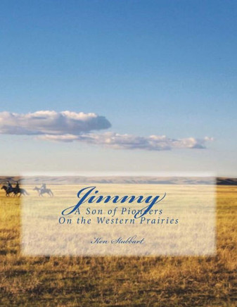 Jimmy: A Son of Pioneers on the Western Prairies