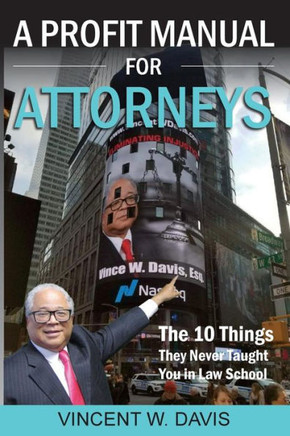 A Profit Manual for Attorneys: The 10 Things They Never Taught You in Law School