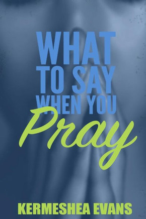 What To Say When You Pray: Back To Basics