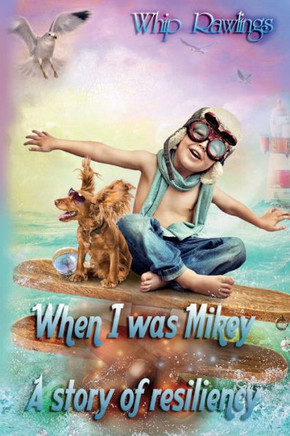 When I Was Mikey: A Story Of Resiliency