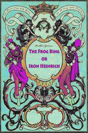 The Frog King Or Iron Heinrich - 9781727520309