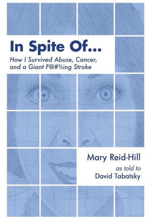 In Spite Of . . .: How I Survived Abuse, Cancer, and a Giant F***ing Stroke