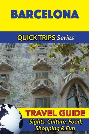 Barcelona Travel Guide (Quick Trips Series): Sights, Culture, Food, Shopping & Fun