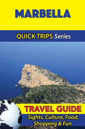 Marbella Travel Guide (Quick Trips Series): Sights, Culture, Food, Shopping & Fun