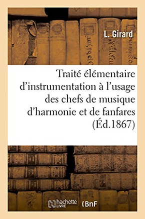 Traitã© Ã?Lã©Mentaire D'Instrumentation Ã? L'Usage Des Chefs De Musique D'Harmonie Et De Fanfares (Arts) (French Edition)