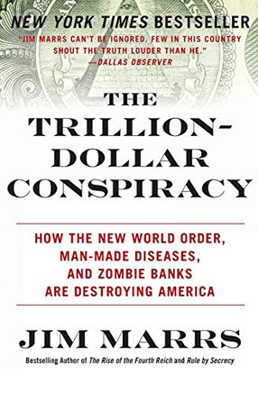 The Trillion-Dollar Conspiracy: How The New World Order, Man-Made Diseases, And Zombie Banks Are Destroying America
