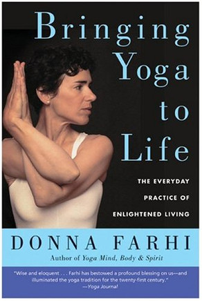Bringing Yoga To Life : The Everyday Practice Of Enlightened Living