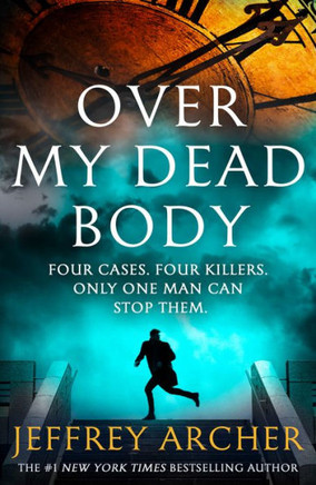Over My Dead Body: The New Rollercoaster Thriller From The Author Of The Clifton Chronicles And Kane & Abel (William Warwick Novels)