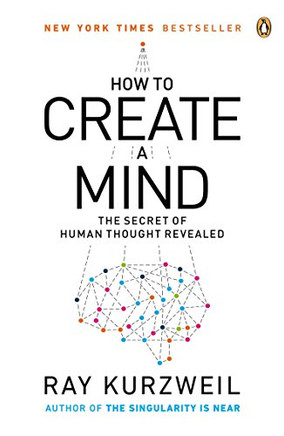 How to Create a Mind: The Secret of Human Thought Revealed How to Create a Mind: The Secret of Human Thought Revealed
