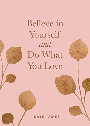Believe In Yourself And Do What You Love