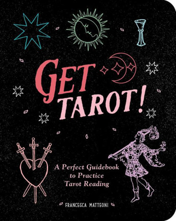 Get Tarot!: A Perfect Guidebook To Practice Tarot Reading