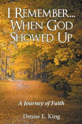 I Remember...When God Showed Up: A Journey of Faith - 9781973607175