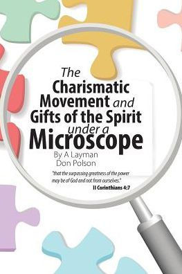 The Charismatic Movement And Gifts Of The Spirit Under A Microscope - 9781512765830