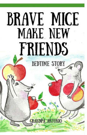 Bedtime Stories: Brave Mice Make New Friends (Books For Kids, Preschool, Ages 3-5, Ages 4-8, Ages 6-8) (Children Books, Kids Books, Books For ... For Kids,Beginning Readers,Early Readers)