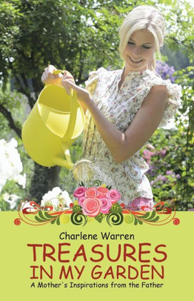 Treasures In My Garden: A Mother's Inspirations From The Father - 9781512728859