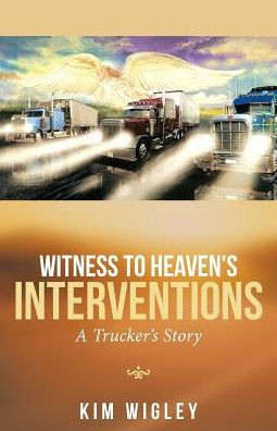 Witness To Heaven'S Interventions : A Trucker'S Story - 9781973603115
