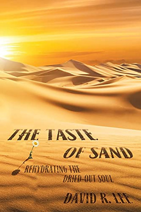 The Taste Of Sand: Rehydrating The Dried-Out Soul The Taste Of Sand: Rehydrating The Dried-Out Soul