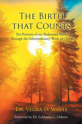 The Birth that Counts: The Position of our Redeemed Status Through the Substitutionary Work of Christ