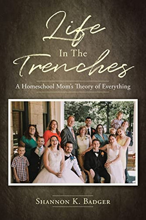 Life in the Trenches: A Homeschool Mom's Theory of Everything